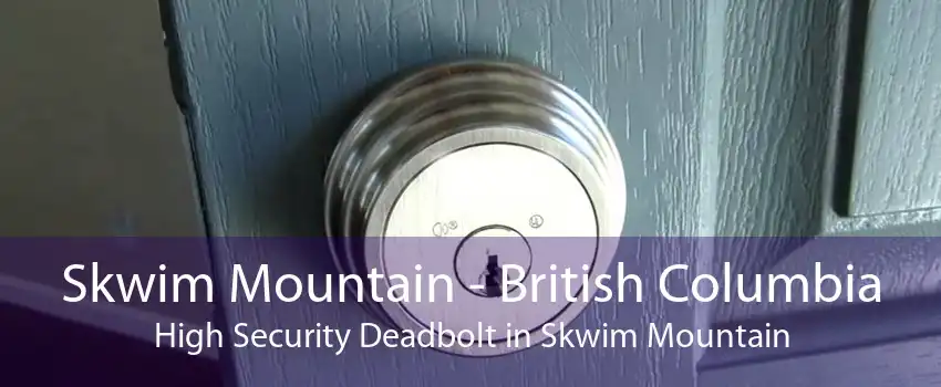 Skwim Mountain - British Columbia High Security Deadbolt in Skwim Mountain