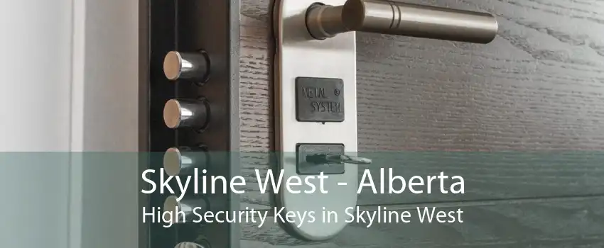 Skyline West - Alberta High Security Keys in Skyline West