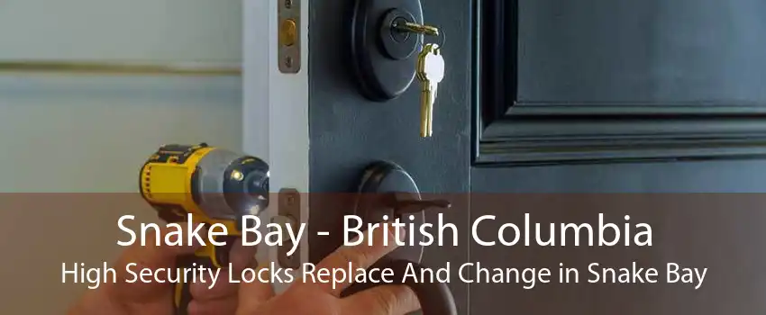 Snake Bay - British Columbia High Security Locks Replace And Change in Snake Bay