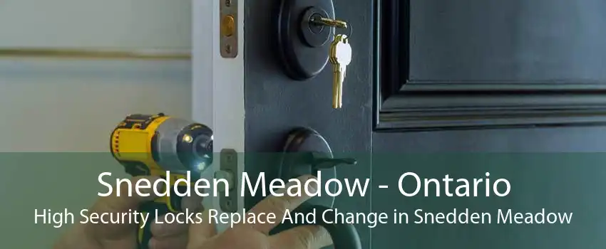 Snedden Meadow - Ontario High Security Locks Replace And Change in Snedden Meadow
