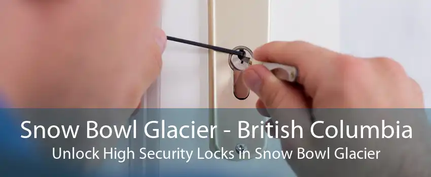 Snow Bowl Glacier - British Columbia Unlock High Security Locks in Snow Bowl Glacier