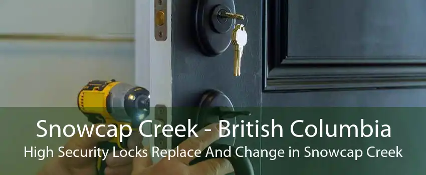 Snowcap Creek - British Columbia High Security Locks Replace And Change in Snowcap Creek