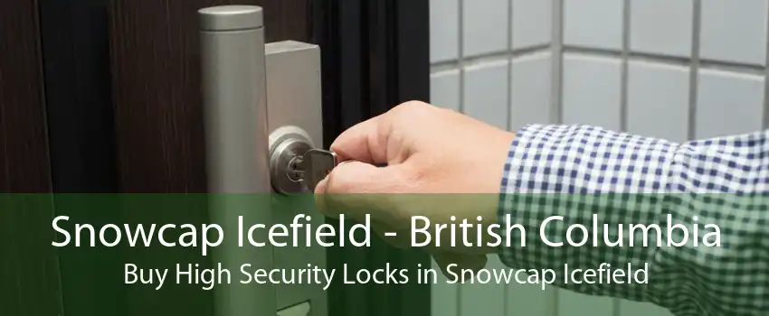 Snowcap Icefield - British Columbia Buy High Security Locks in Snowcap Icefield