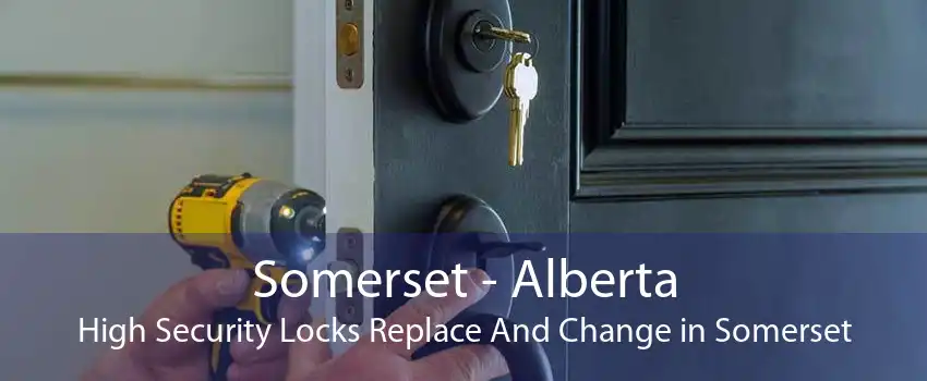 Somerset - Alberta High Security Locks Replace And Change in Somerset