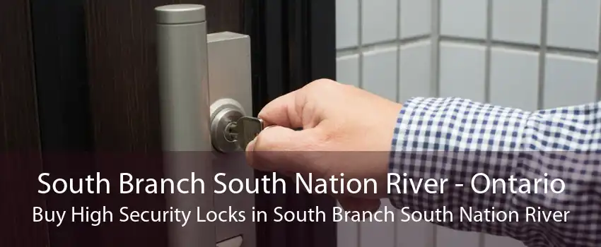 South Branch South Nation River - Ontario Buy High Security Locks in South Branch South Nation River