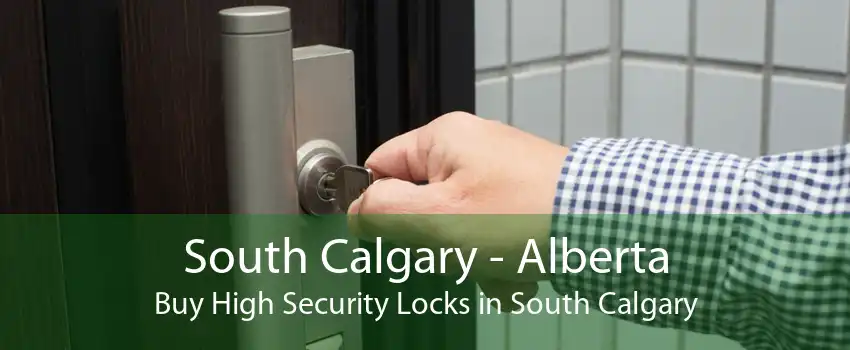 South Calgary - Alberta Buy High Security Locks in South Calgary