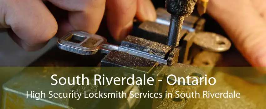 South Riverdale - Ontario High Security Locksmith Services in South Riverdale