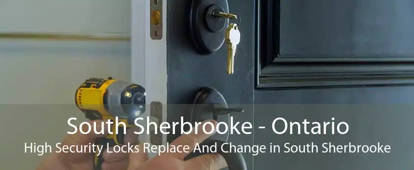South Sherbrooke - Ontario High Security Locks Replace And Change in South Sherbrooke