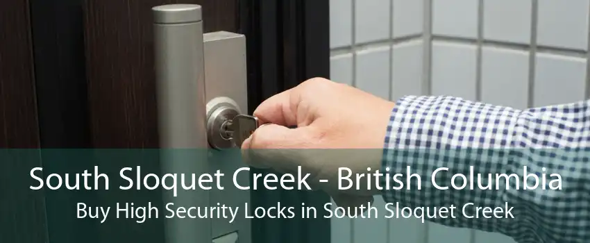 South Sloquet Creek - British Columbia Buy High Security Locks in South Sloquet Creek