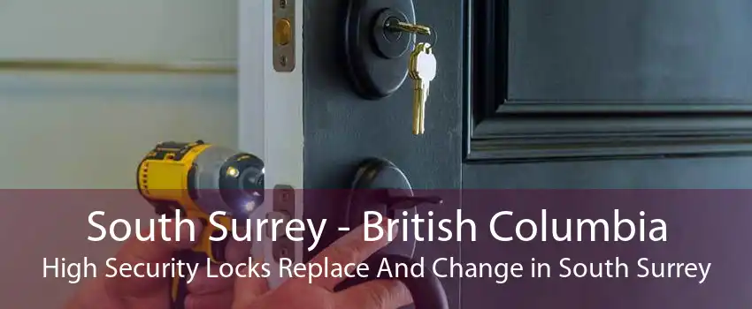 South Surrey - British Columbia High Security Locks Replace And Change in South Surrey