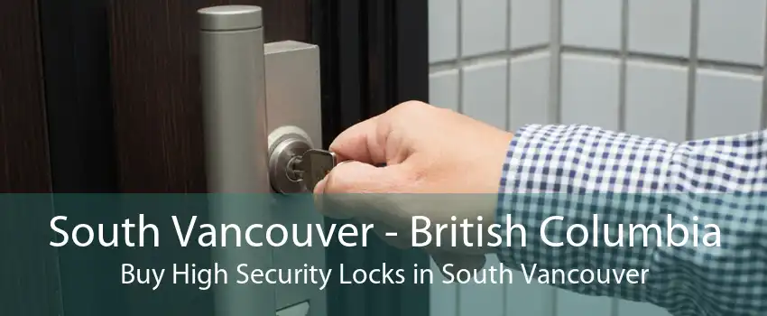 South Vancouver - British Columbia Buy High Security Locks in South Vancouver