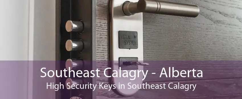 Southeast Calagry - Alberta High Security Keys in Southeast Calagry
