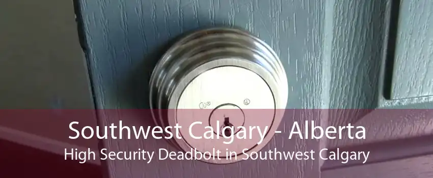 Southwest Calgary - Alberta High Security Deadbolt in Southwest Calgary