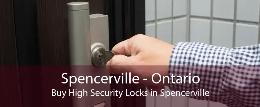 Spencerville - Ontario Buy High Security Locks in Spencerville