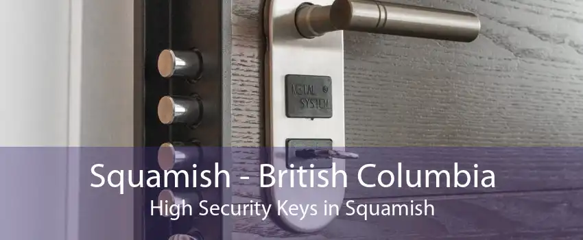 Squamish - British Columbia High Security Keys in Squamish