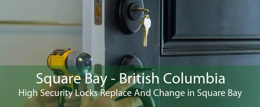 Square Bay - British Columbia High Security Locks Replace And Change in Square Bay