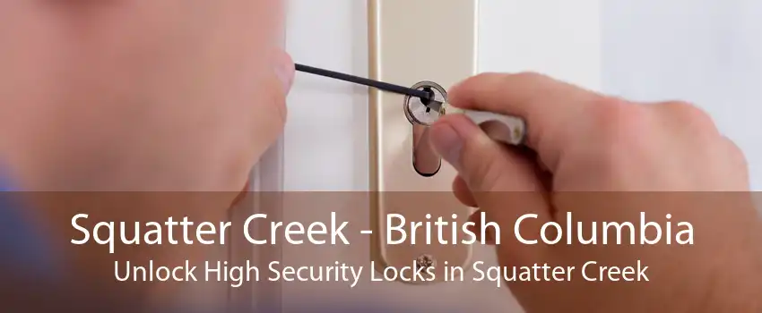 Squatter Creek - British Columbia Unlock High Security Locks in Squatter Creek