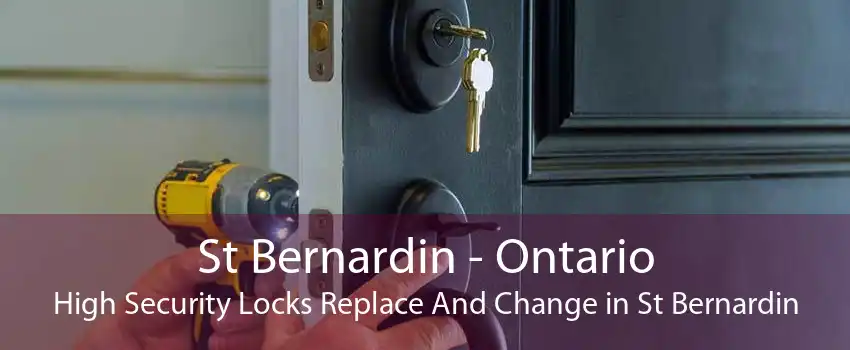 St Bernardin - Ontario High Security Locks Replace And Change in St Bernardin