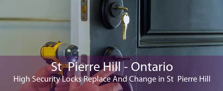St  Pierre Hill - Ontario High Security Locks Replace And Change in St  Pierre Hill
