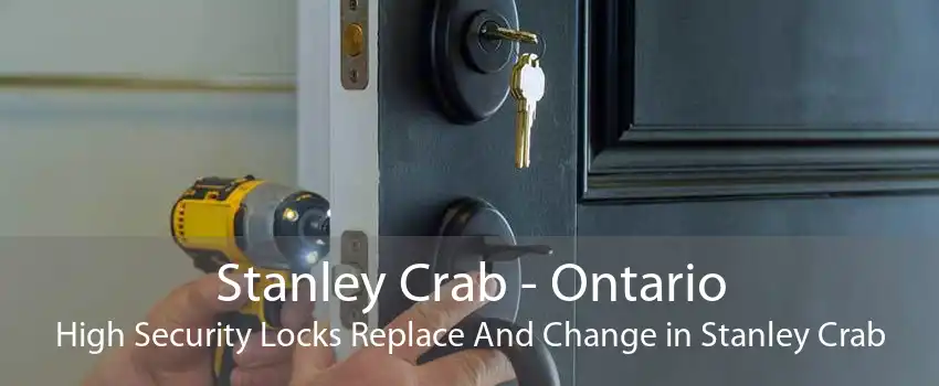 Stanley Crab - Ontario High Security Locks Replace And Change in Stanley Crab