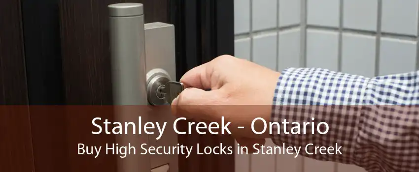 Stanley Creek - Ontario Buy High Security Locks in Stanley Creek