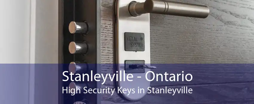 Stanleyville - Ontario High Security Keys in Stanleyville