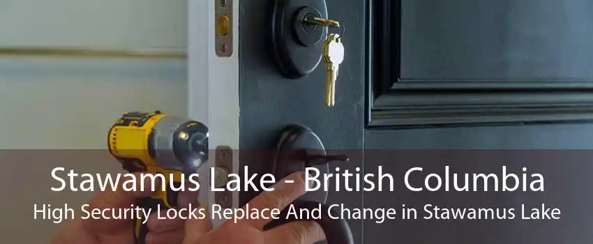 Stawamus Lake - British Columbia High Security Locks Replace And Change in Stawamus Lake