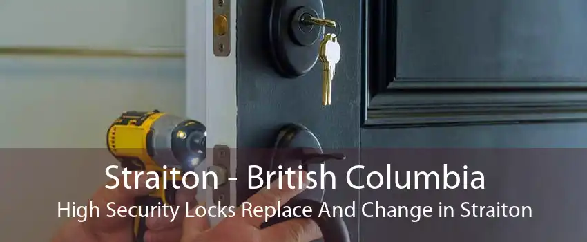 Straiton - British Columbia High Security Locks Replace And Change in Straiton