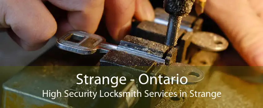 Strange - Ontario High Security Locksmith Services in Strange