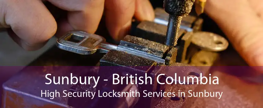 Sunbury - British Columbia High Security Locksmith Services in Sunbury