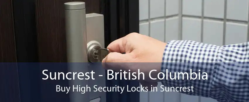 Suncrest - British Columbia Buy High Security Locks in Suncrest
