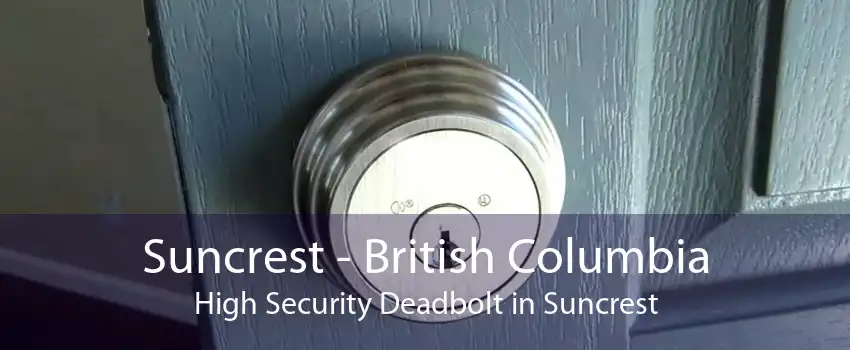 Suncrest - British Columbia High Security Deadbolt in Suncrest