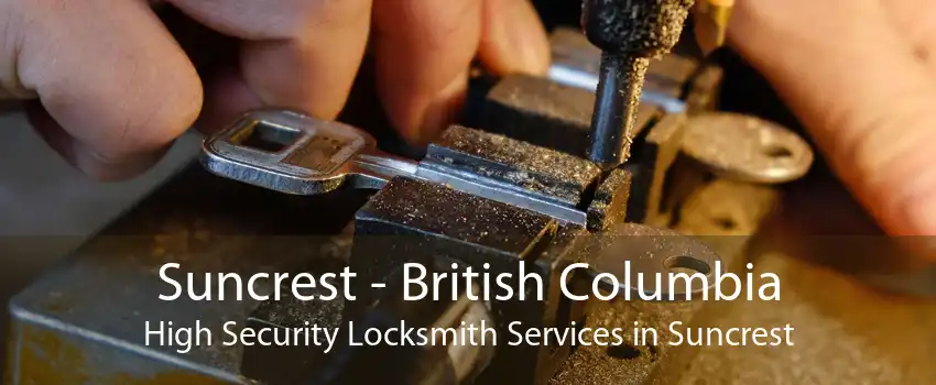 Suncrest - British Columbia High Security Locksmith Services in Suncrest