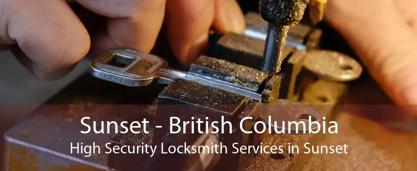 Sunset - British Columbia High Security Locksmith Services in Sunset