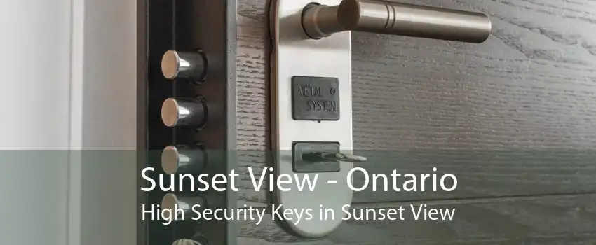 Sunset View - Ontario High Security Keys in Sunset View