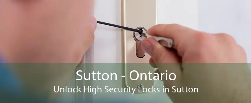 Sutton - Ontario Unlock High Security Locks in Sutton