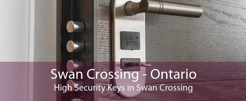 Swan Crossing - Ontario High Security Keys in Swan Crossing