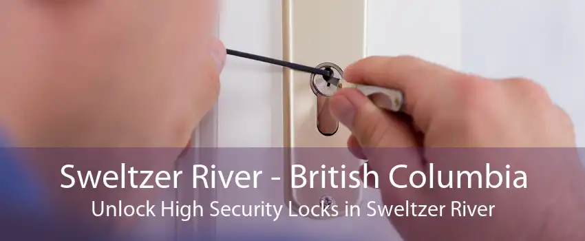 Sweltzer River - British Columbia Unlock High Security Locks in Sweltzer River