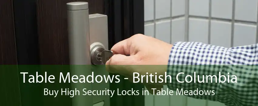Table Meadows - British Columbia Buy High Security Locks in Table Meadows