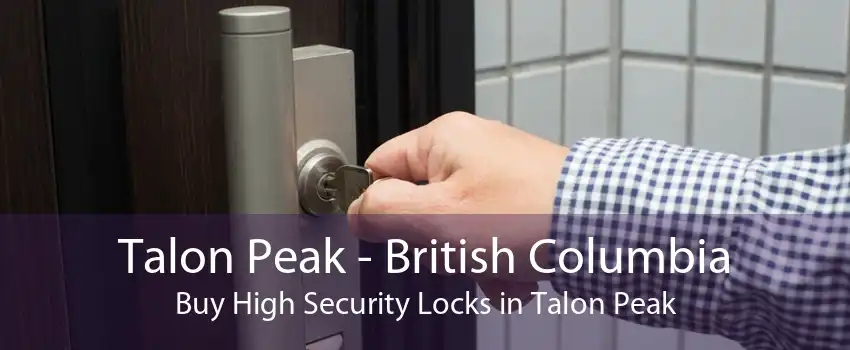 Talon Peak - British Columbia Buy High Security Locks in Talon Peak
