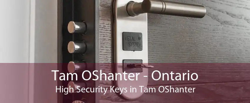 Tam OShanter - Ontario High Security Keys in Tam OShanter