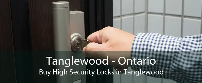 Tanglewood - Ontario Buy High Security Locks in Tanglewood