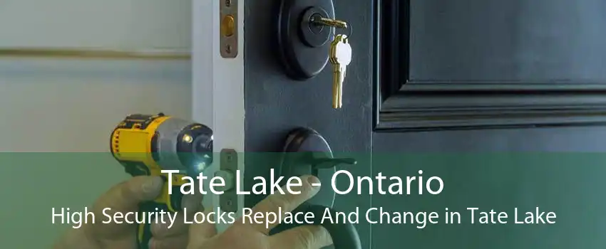 Tate Lake - Ontario High Security Locks Replace And Change in Tate Lake