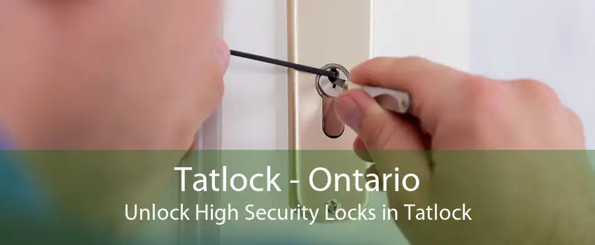 Tatlock - Ontario Unlock High Security Locks in Tatlock