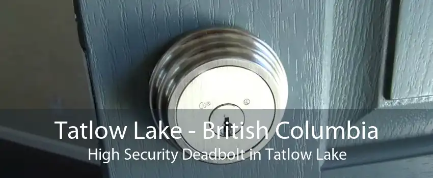 Tatlow Lake - British Columbia High Security Deadbolt in Tatlow Lake