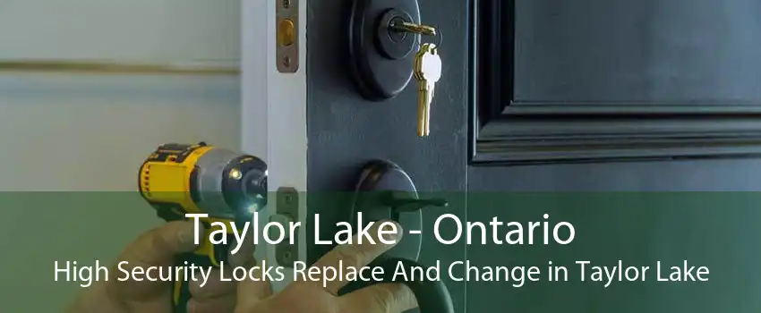 Taylor Lake - Ontario High Security Locks Replace And Change in Taylor Lake