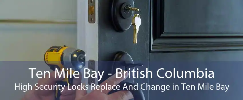 Ten Mile Bay - British Columbia High Security Locks Replace And Change in Ten Mile Bay