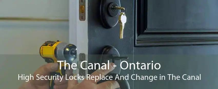 The Canal - Ontario High Security Locks Replace And Change in The Canal