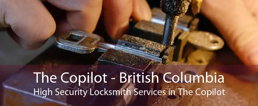 The Copilot - British Columbia High Security Locksmith Services in The Copilot