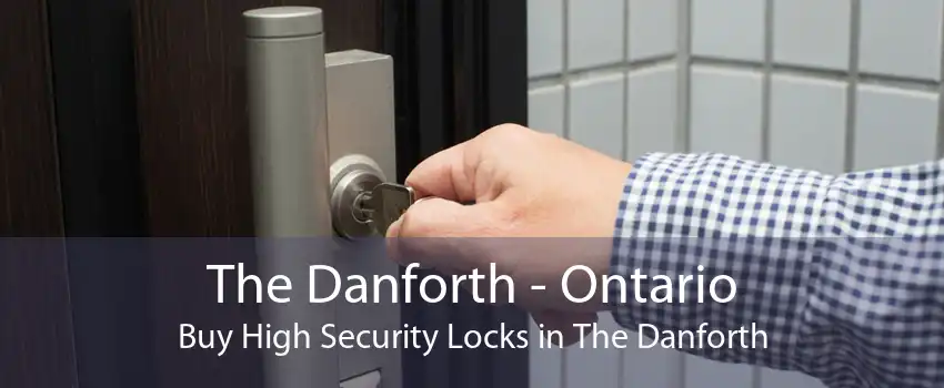 The Danforth - Ontario Buy High Security Locks in The Danforth